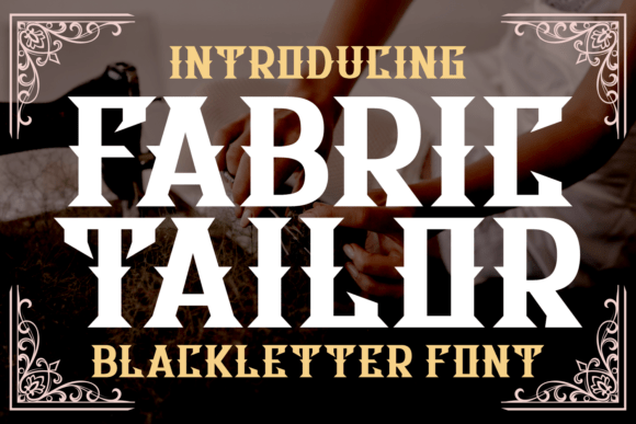 The Timeless Elegance of Fabric Tailor: A Modern Blackletter Font with Vintage Roots